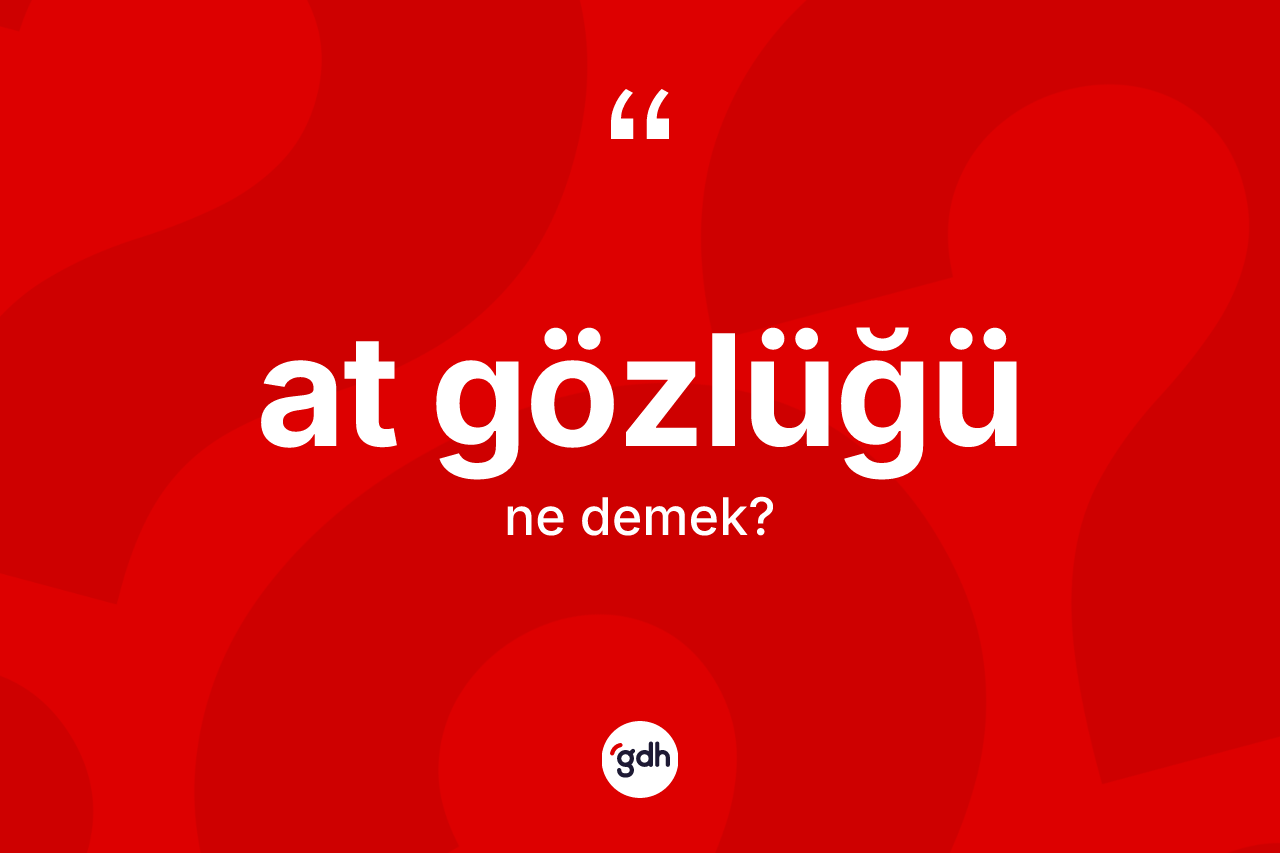 At gözlüğü kelimesinin tanımı nedir?