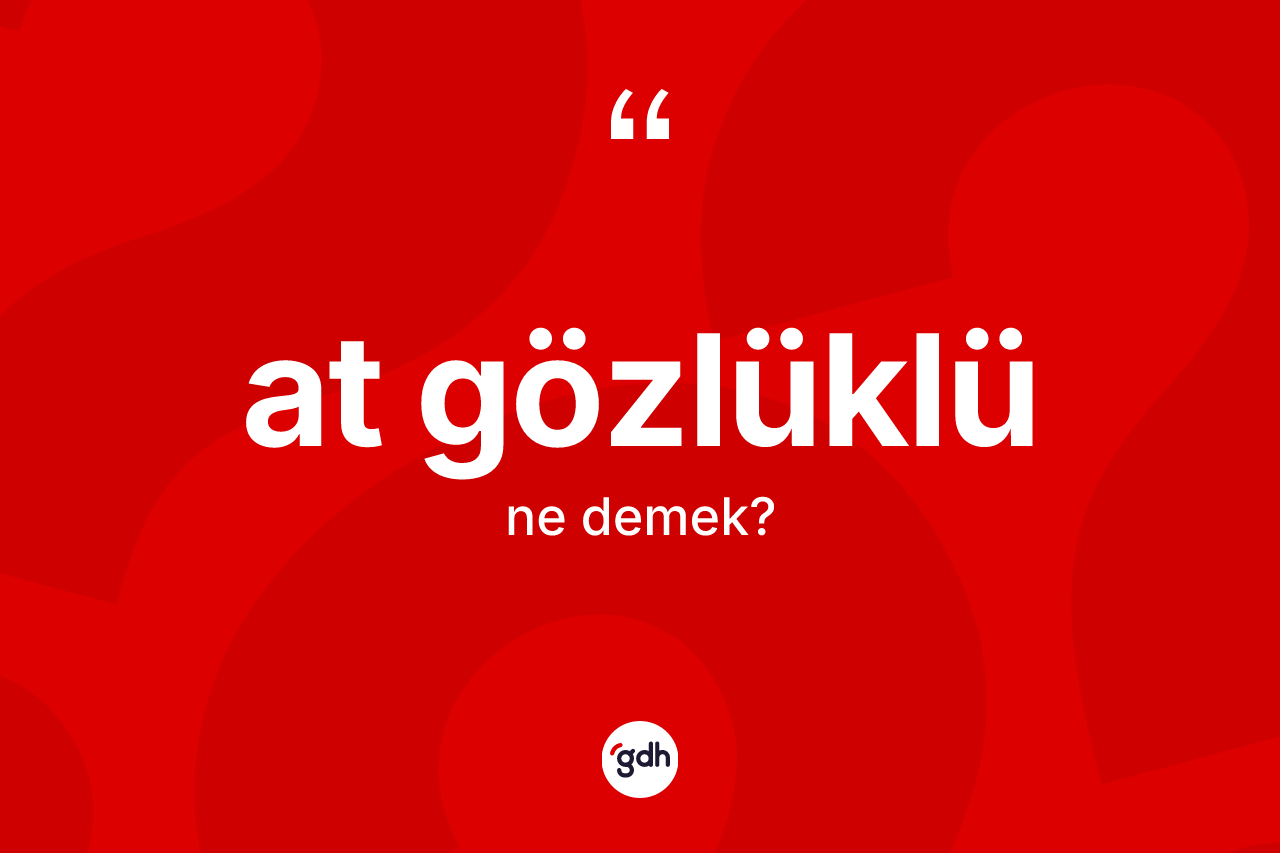 At gözlüklü ne anlama gelir?