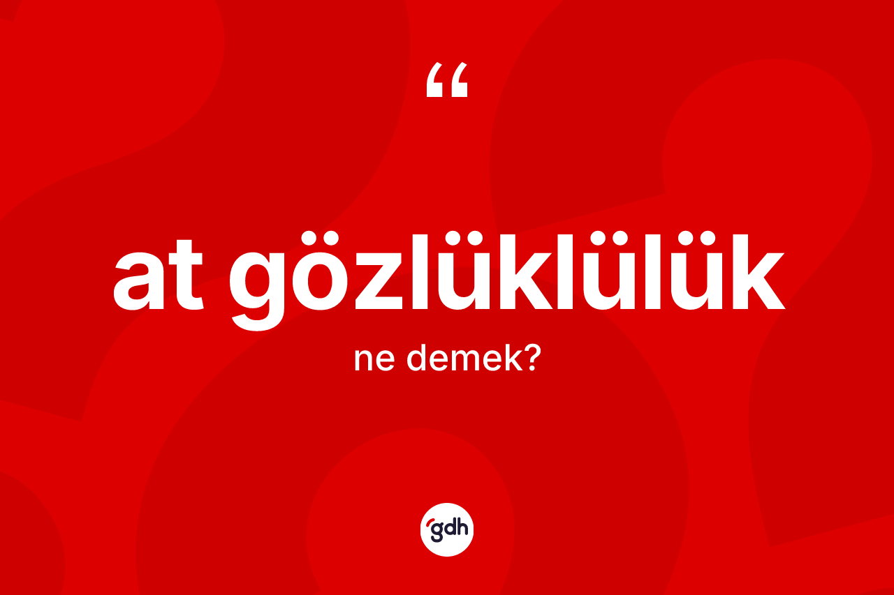 At gözlüklülük ne anlama gelir?