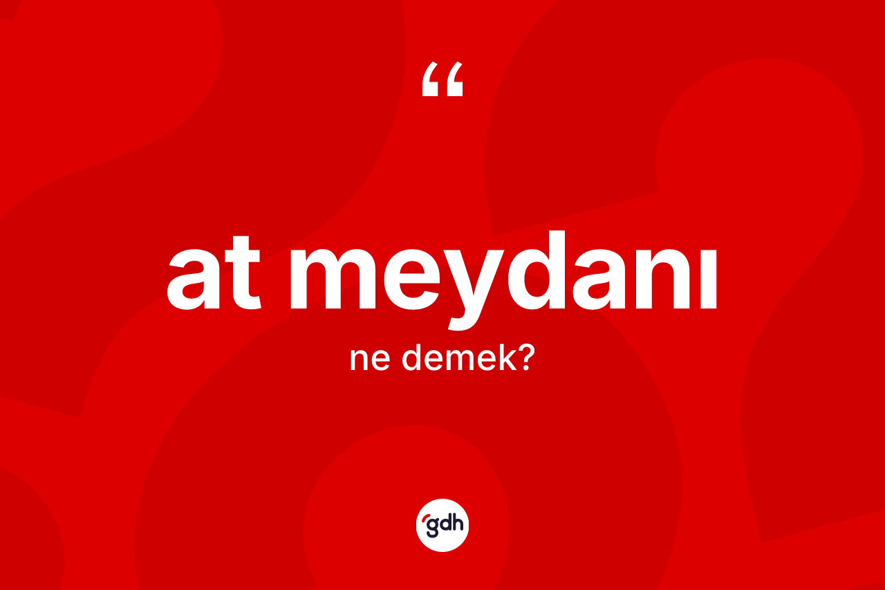 At meydanı kelimesinin sözlükteki tanımı nedir?