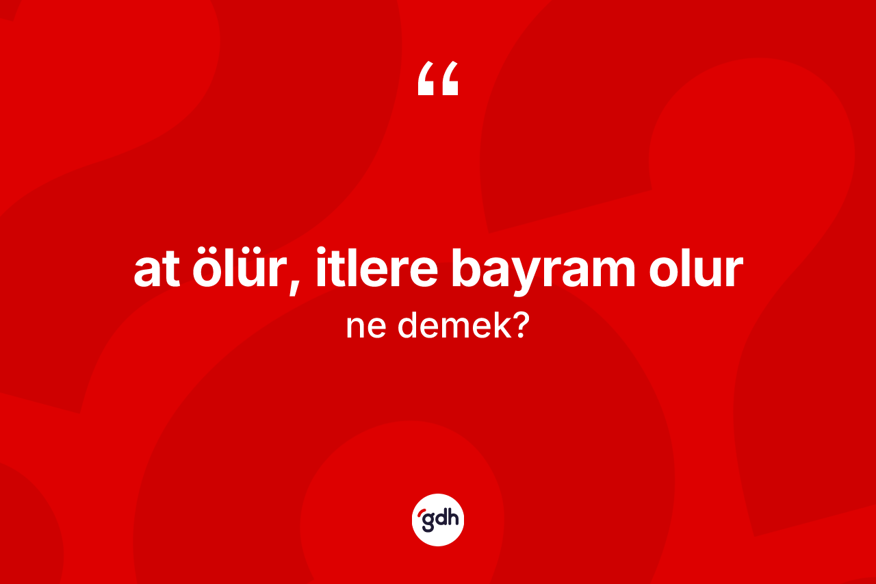 At ölür, itlere bayram olur ne anlama gelir?