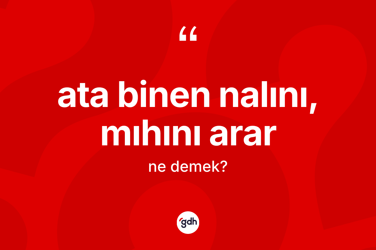 Ata binen nalını, mıhını arar ne demek?