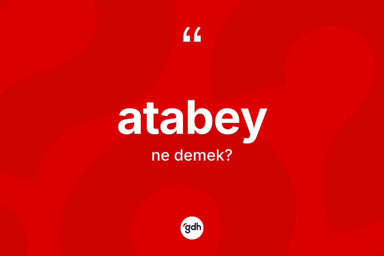 Atabey kelimesinin tanımı nedir?