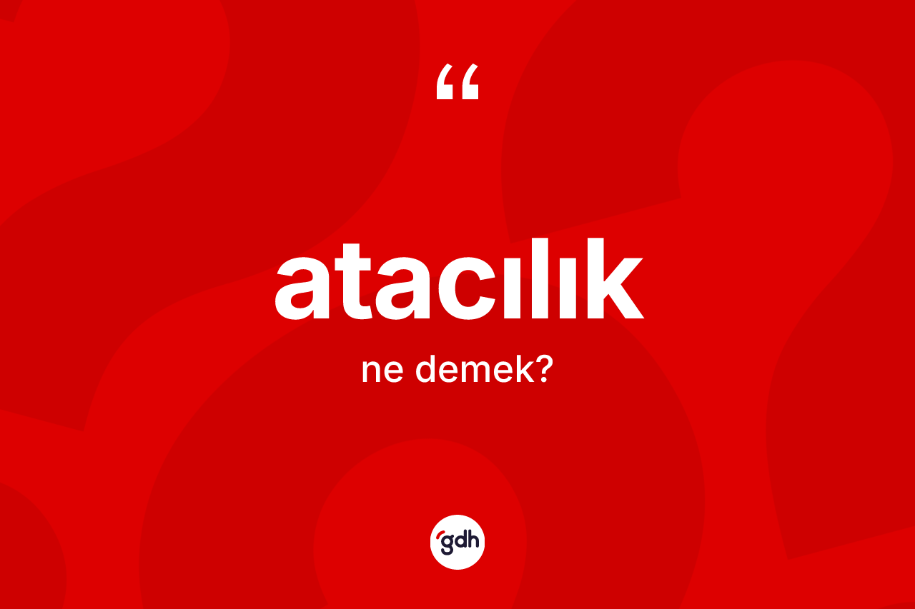 Atacılık kelimesinin sözlükteki tanımı nedir?
