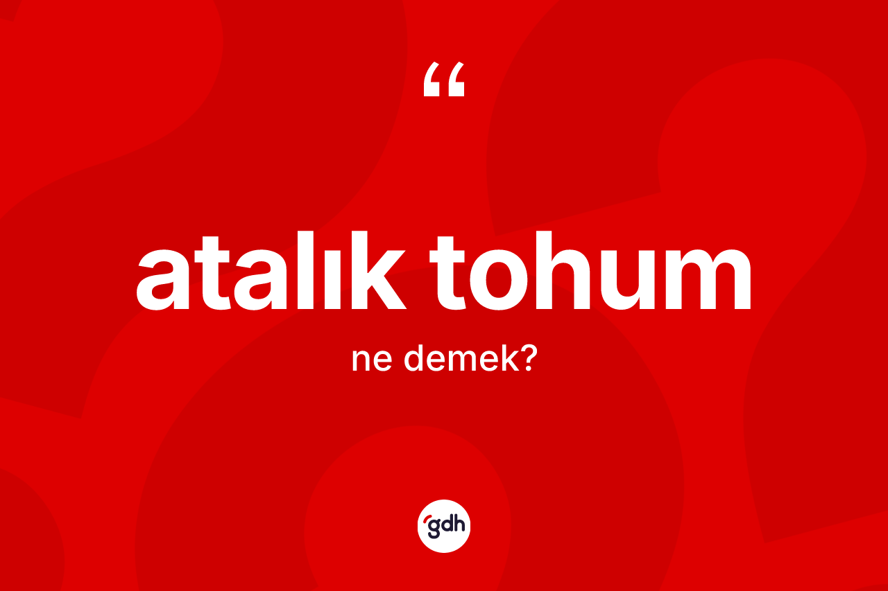 Atalık tohum kelimesi ne demek?