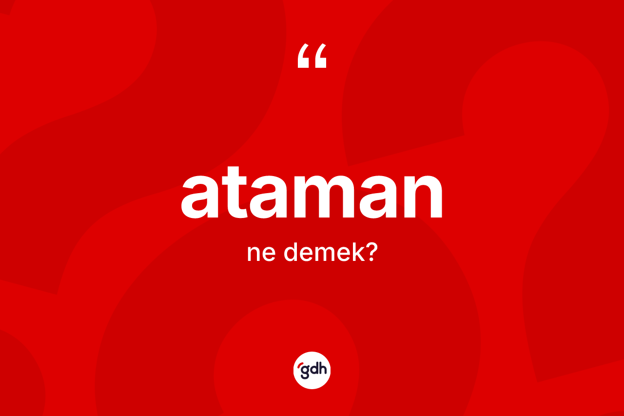 Ataman kelimesinin anlamı nedir?