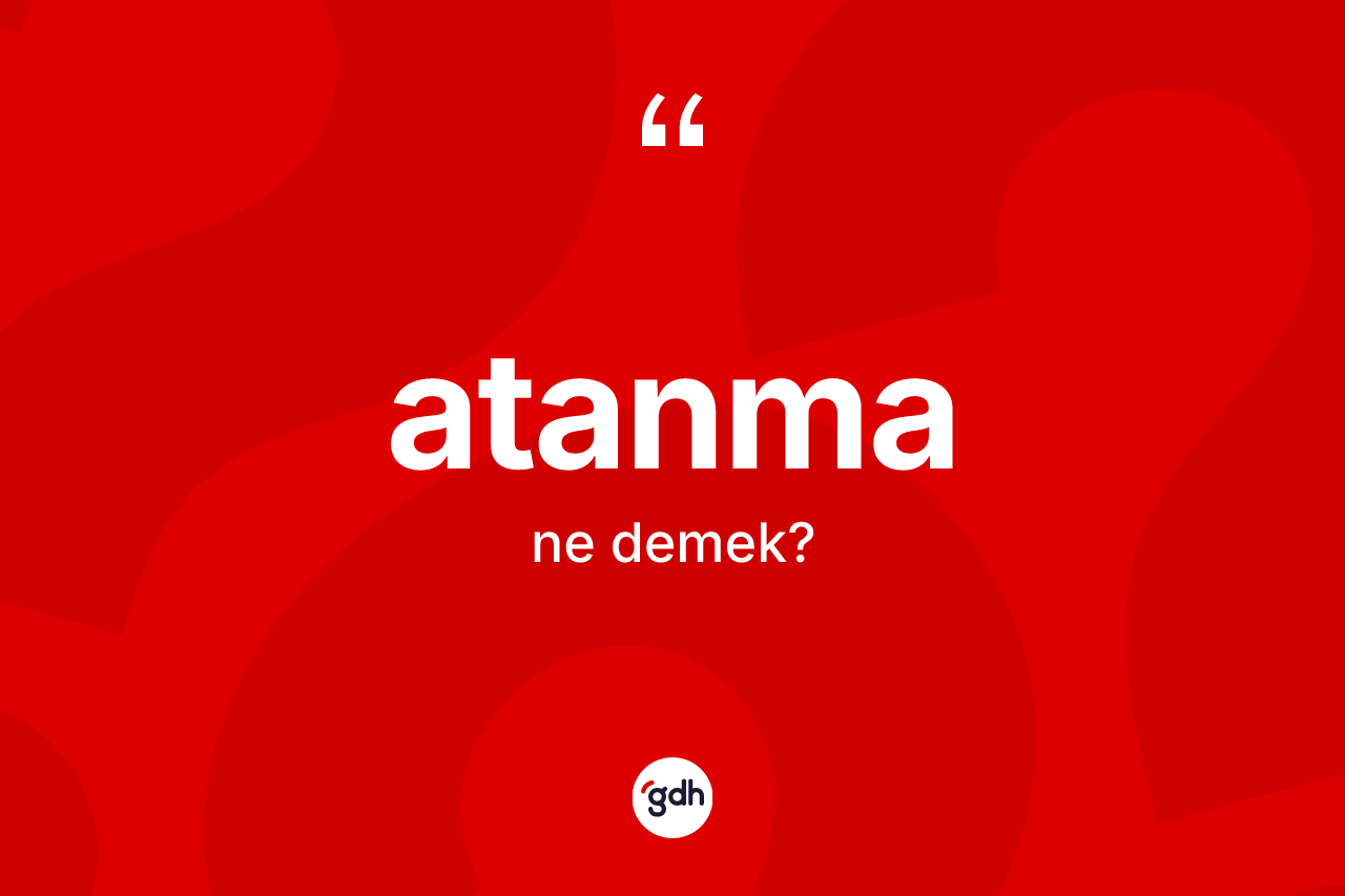 Atanma nedir?