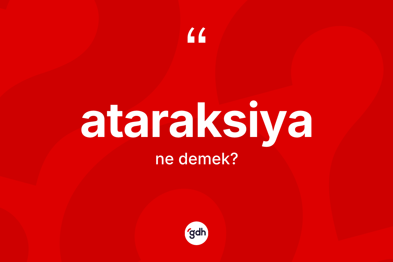 Ataraksiya kelimesi ne demek?