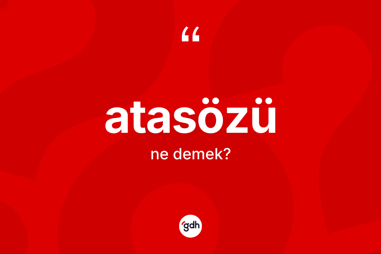 Atasözü ne demek?