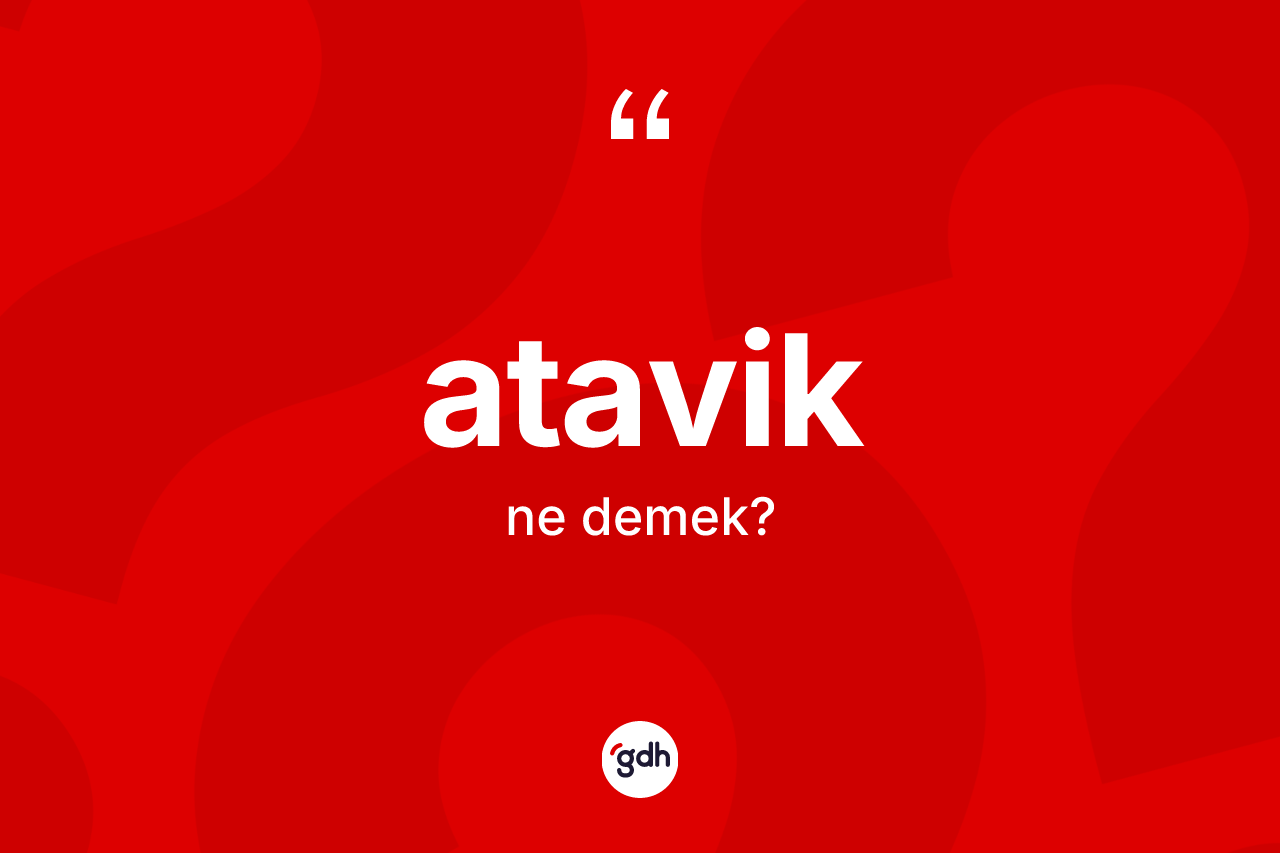 Atavik nedir?