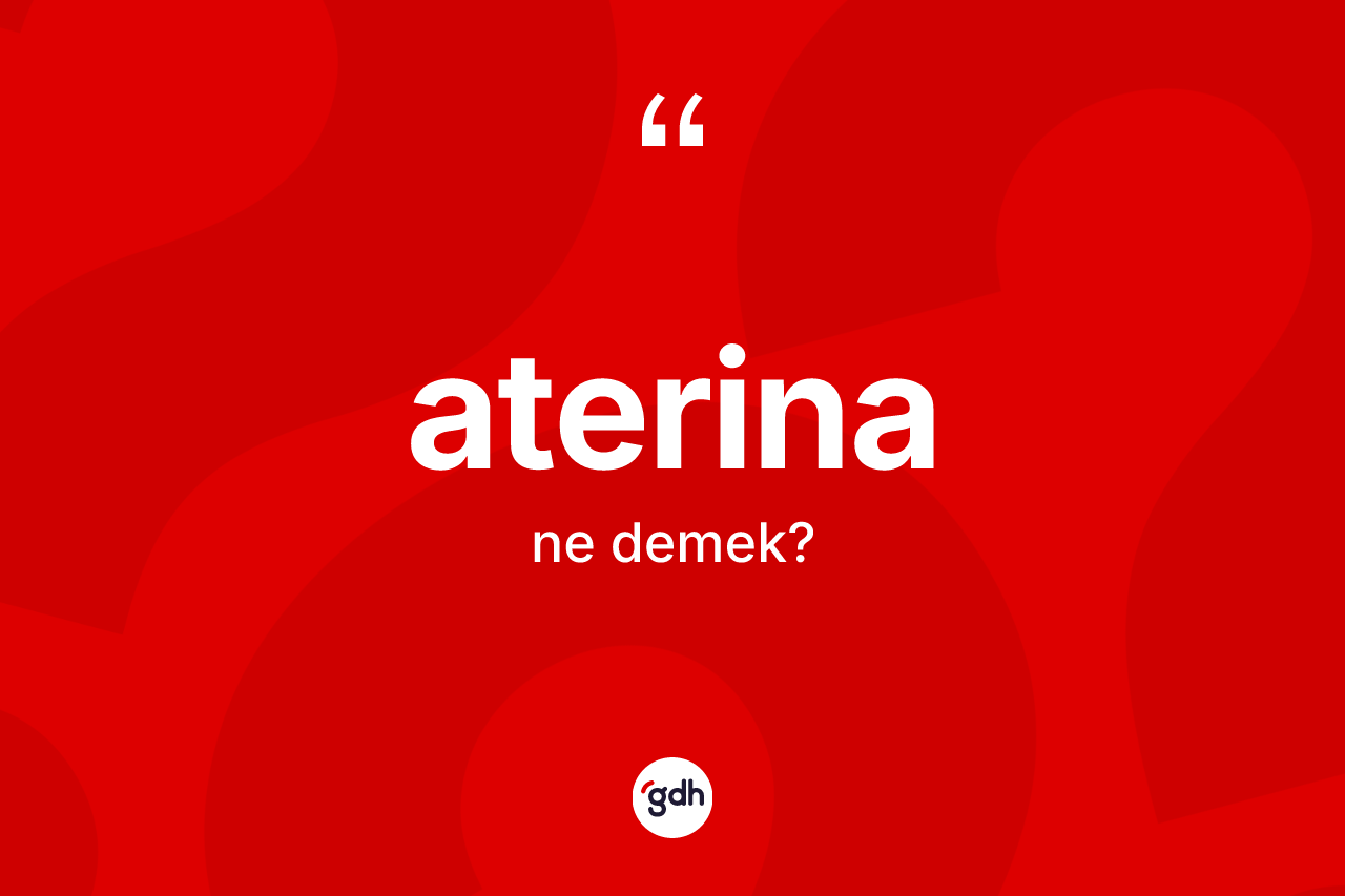 Aterina kelimesi ne demek?