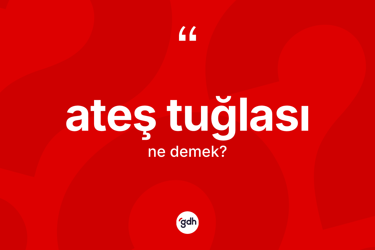 Ateş tuğlası kelimesinin sözlükteki tanımı nedir?