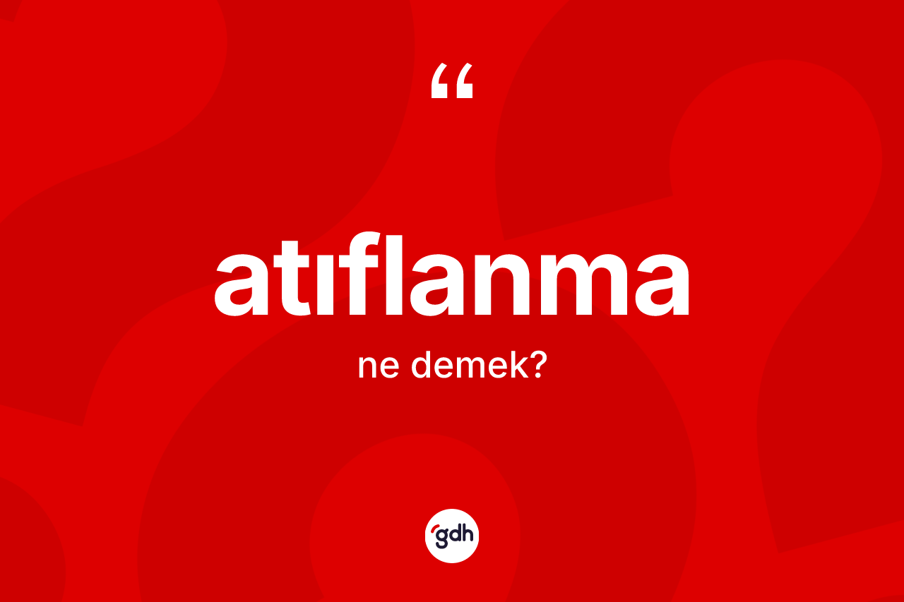 Atıflanma kelimesinin sözlükteki tanımı nedir? Atıflanmanın kısaca tanımı nedir?