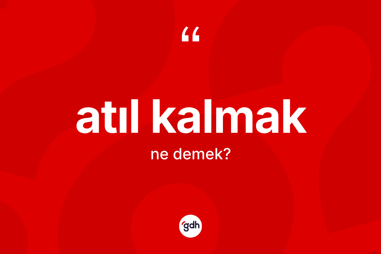 Atıl kalmak ifadesinin kısaca anlamı nedir? Atıl kalmak sözü hangi durumlarda kullanılır?