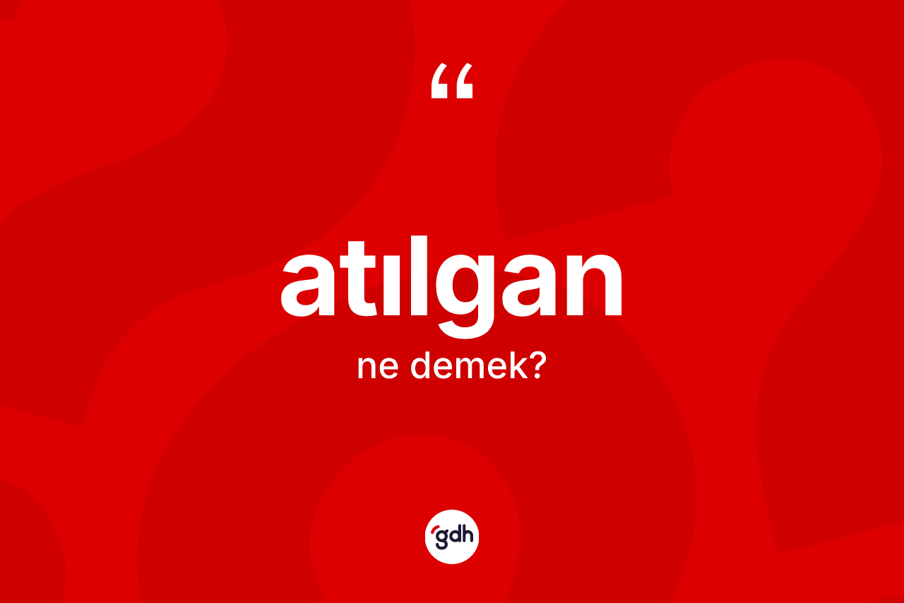 Atılgan kelimesi ne anlama gelir?