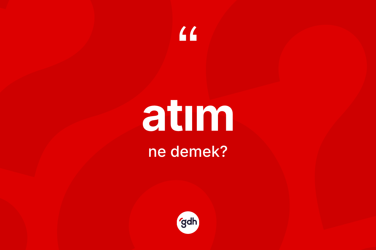 Atım nedir?