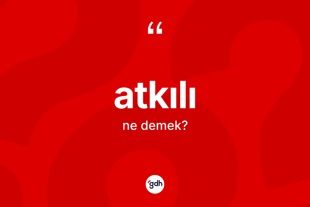 Atkılı kelimesinin sözlükteki tanımı nedir?