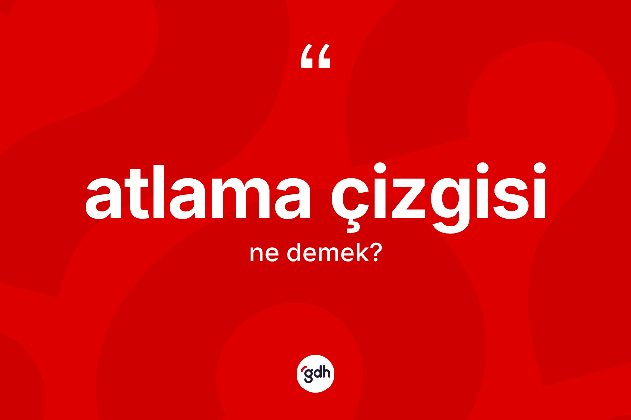 Atlama çizgisi kelimesinin anlamı nedir?