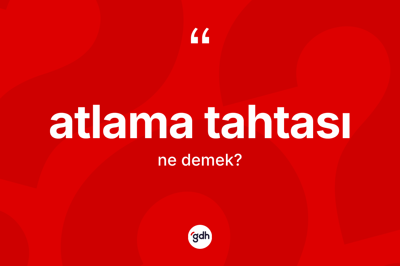 Atlama tahtası ne demek?