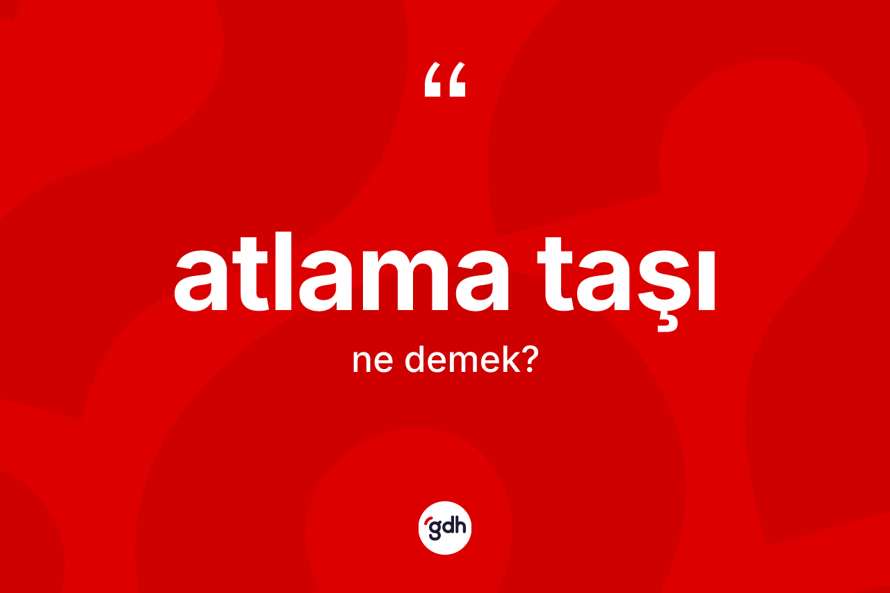 Atlama taşı kelimesi nedir?