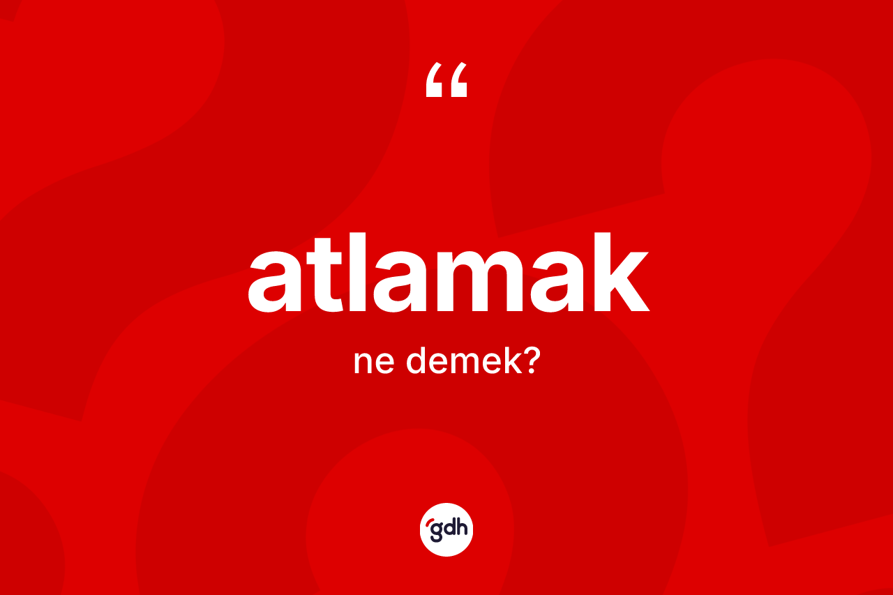 Atlamak ne anlama gelir?