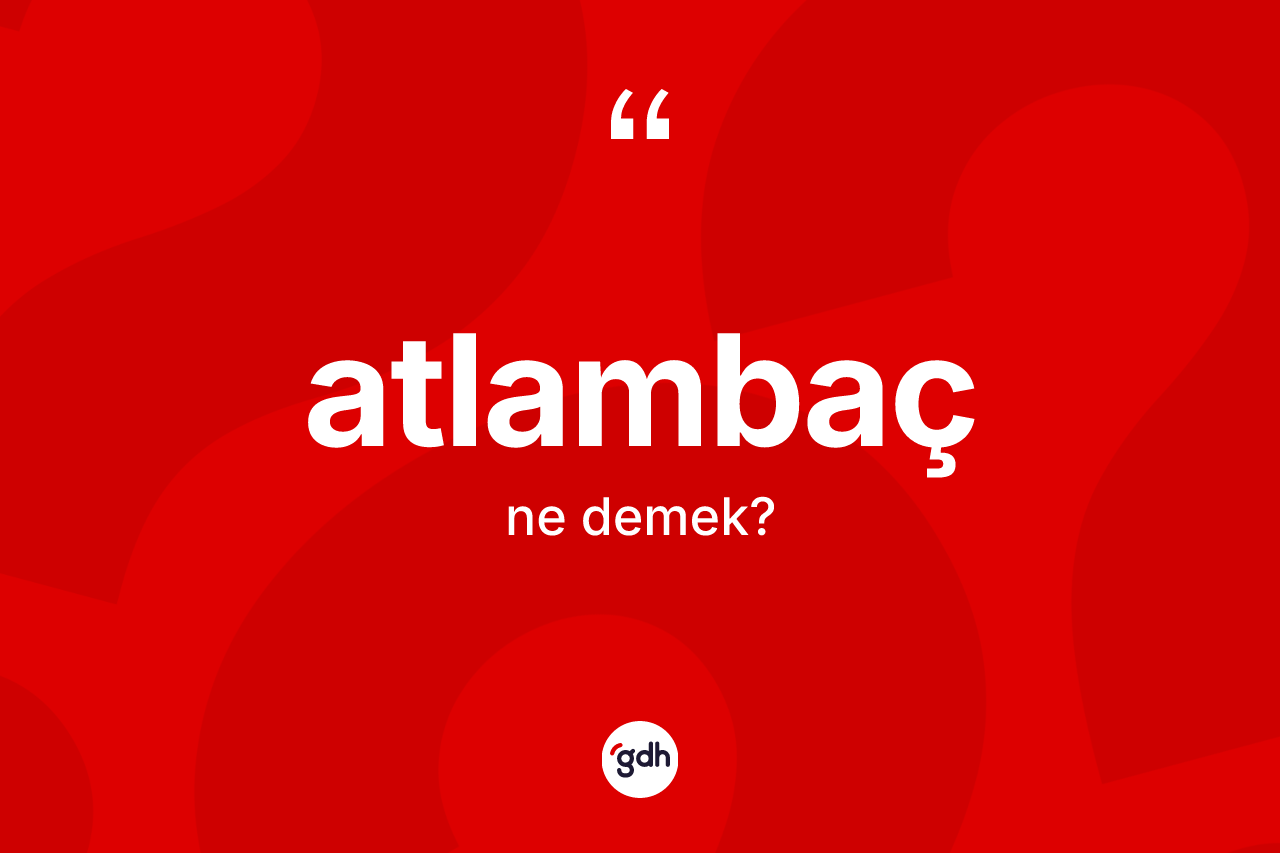 Atlambaç kelimesi nedir?