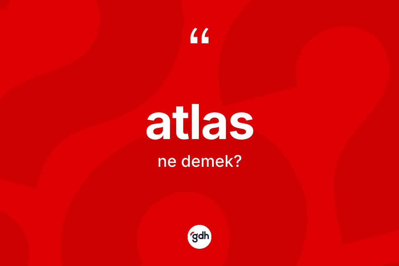 Atlas ne demek?