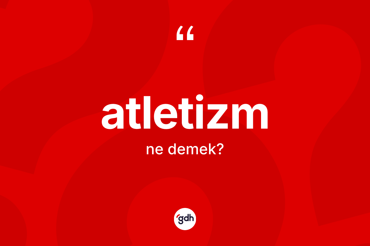 Atletizm ne demek?