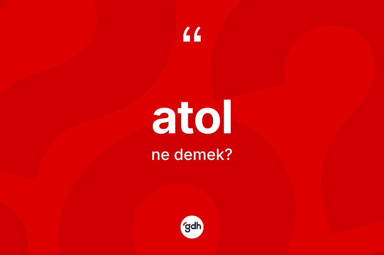Atol kelimesinin tanımı nedir?