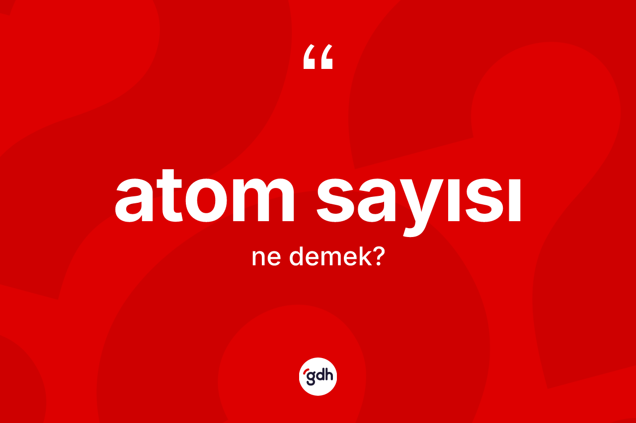 Atom sayısı ne demek?