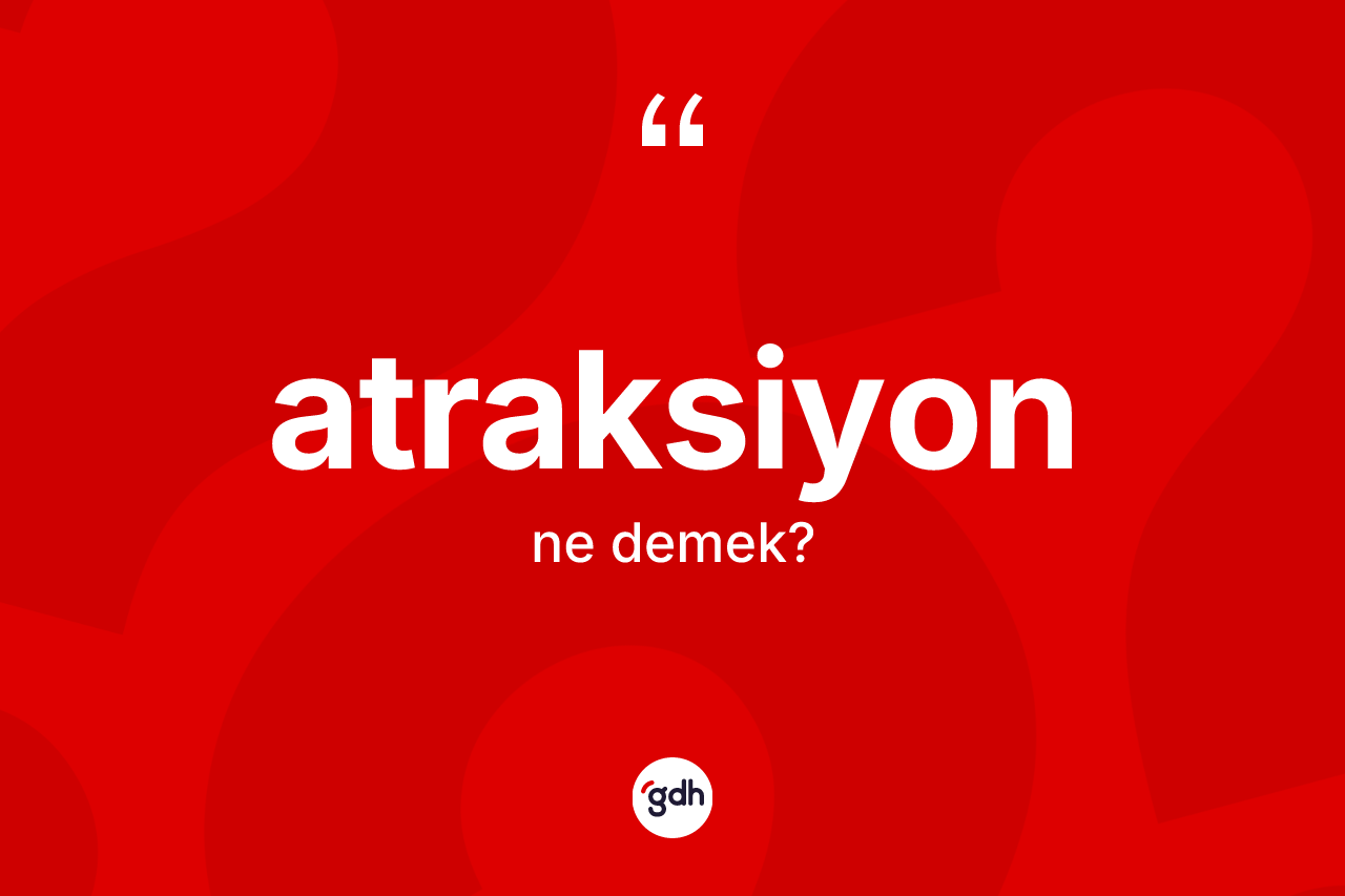 Atraksiyon kelimesinin sözlükteki tanımı nedir?