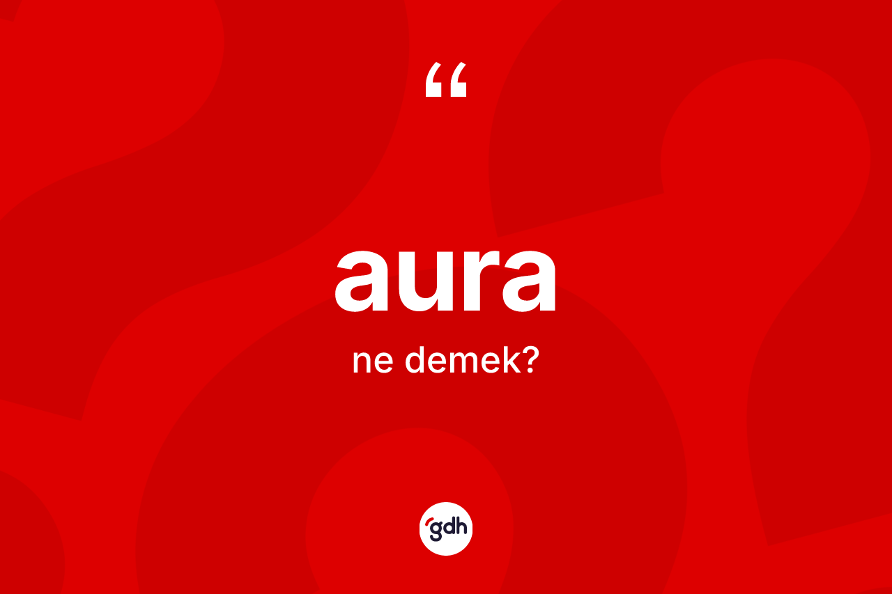 Aura kelimesinin anlamı nedir?