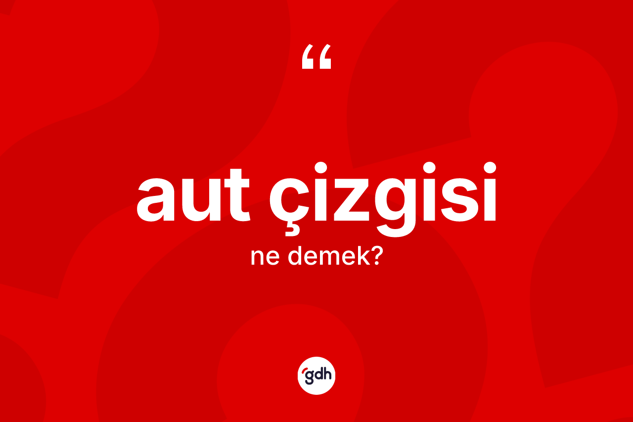 Aut çizgisi nedir?