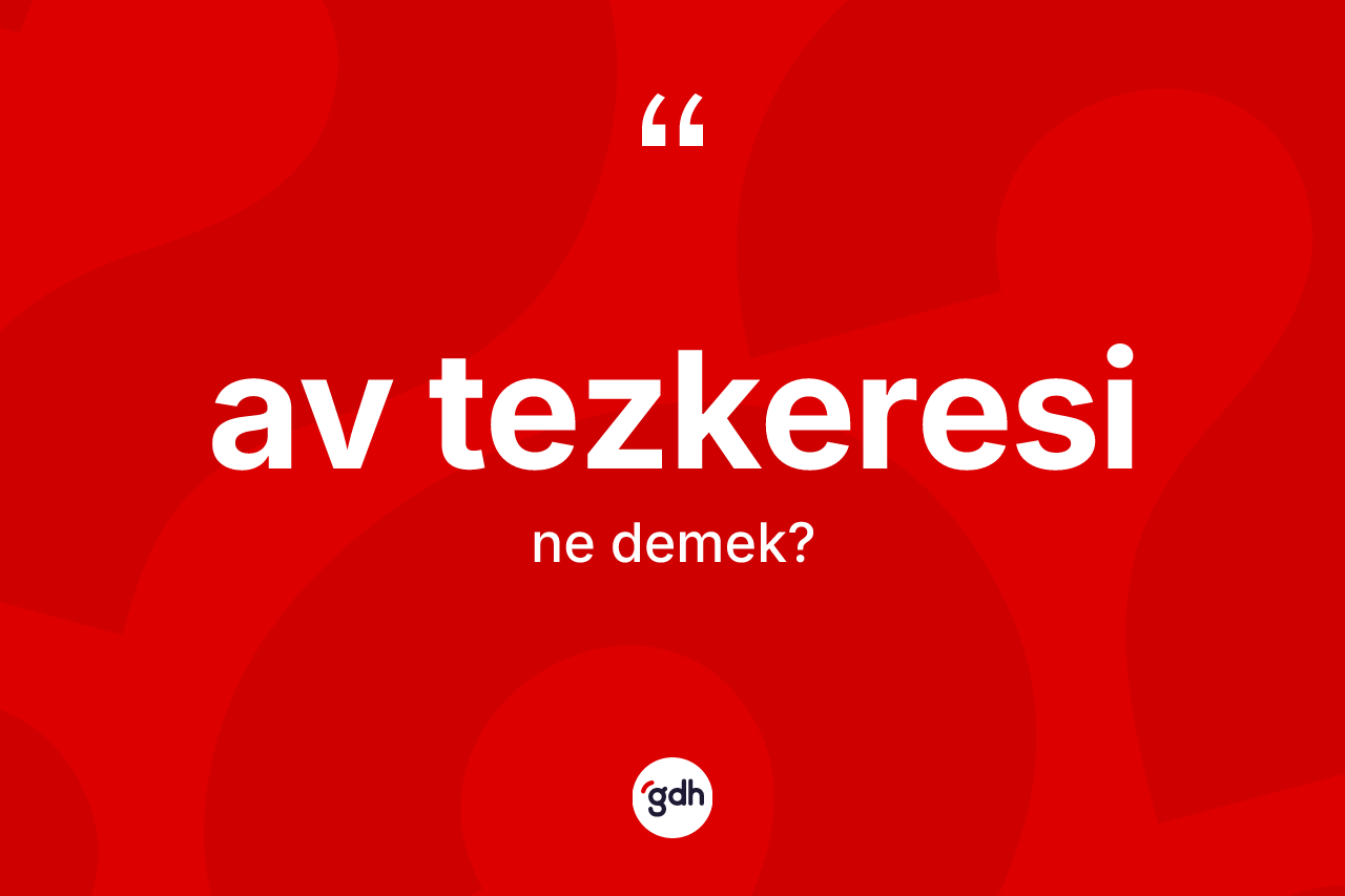 Av tezkeresi ne demek?