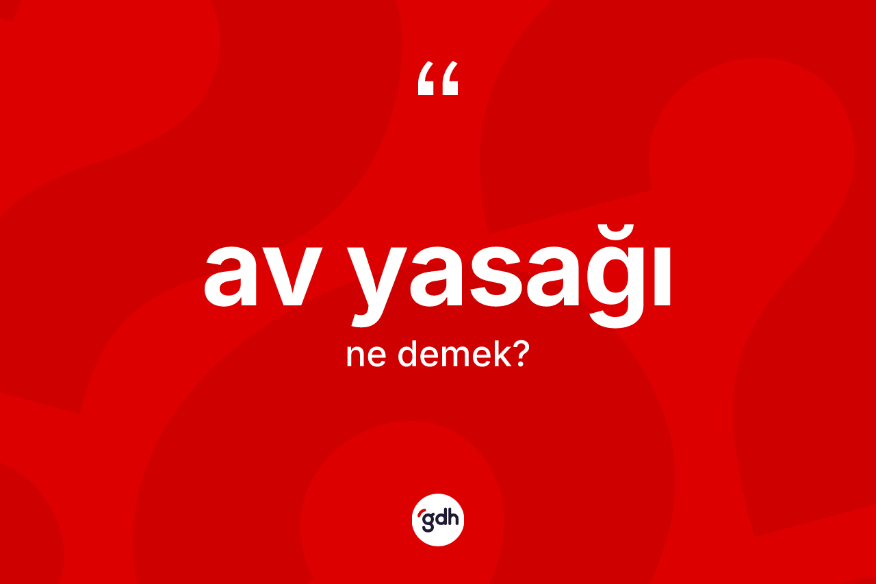 Av yasağı kelimesinin anlamı nedir?