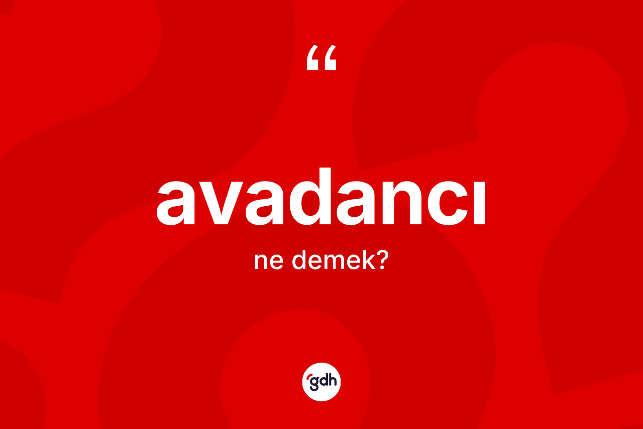 Avadancı ne anlama gelir?