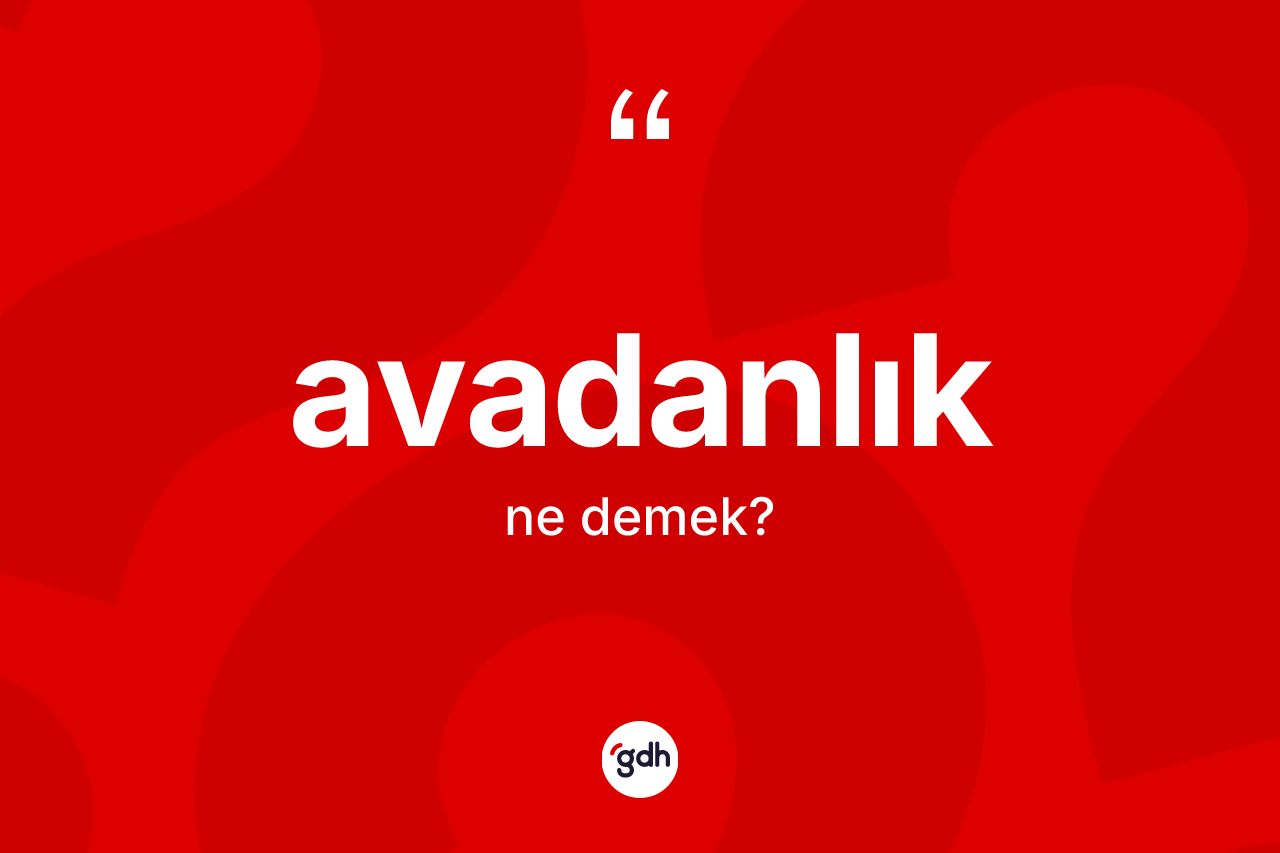 Avadanlık kelimesinin anlamı nedir?