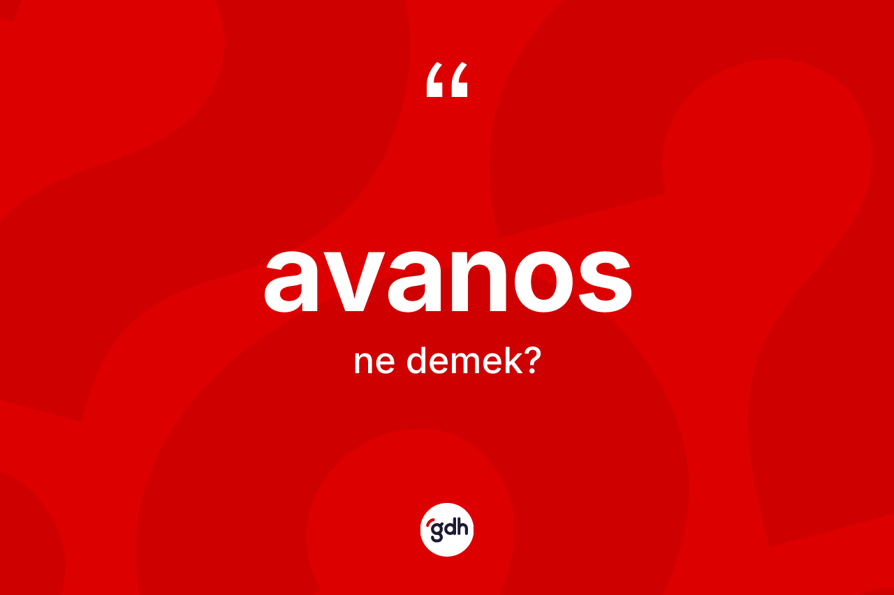 Avanos ne anlama gelir? Avanos'un halk arasındaki kullanımı nasıldır?