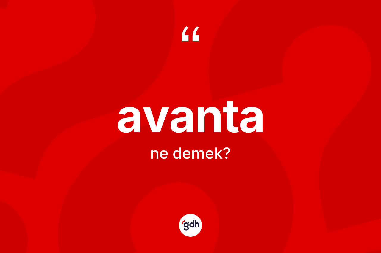 Avanta kelimesi ne anlama gelir?