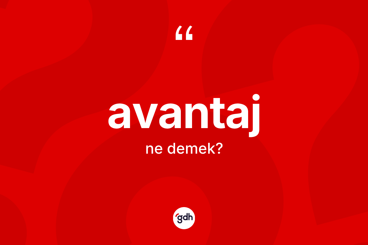 Avantaj kelimesinin anlamı nedir?