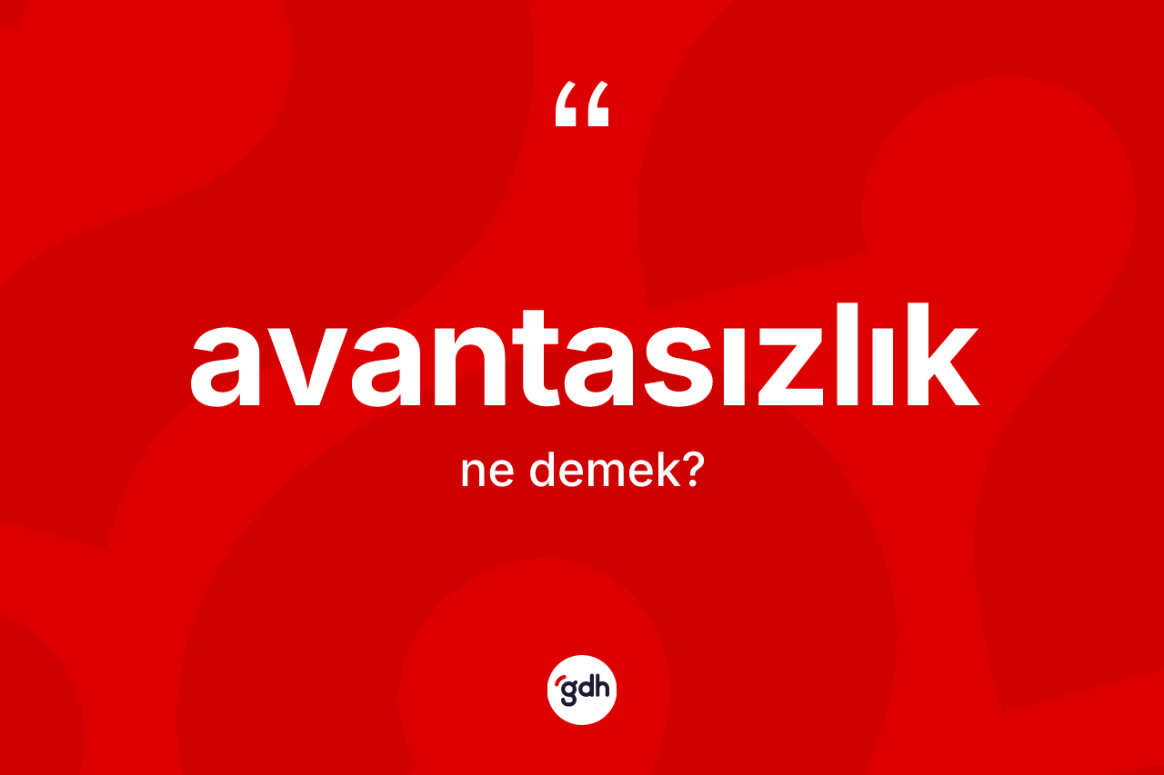 Avantasızlık kelimesinin tanımı nedir? Avantasızlık kelimesinin özellikleri nelerdir?