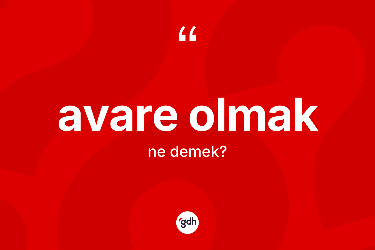 Avare olmak ifadesinin sözlükteki anlamı nedir?