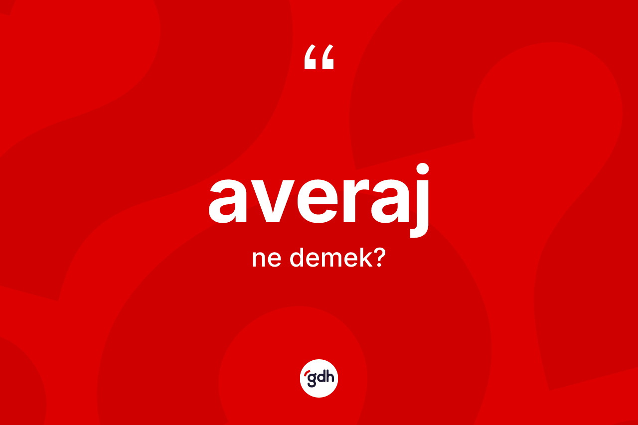 Averaj kelimesinin sözlükteki tanımı nedir?
