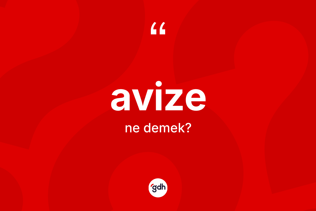 Avize kelimesinin sözlükteki tanımı nedir?