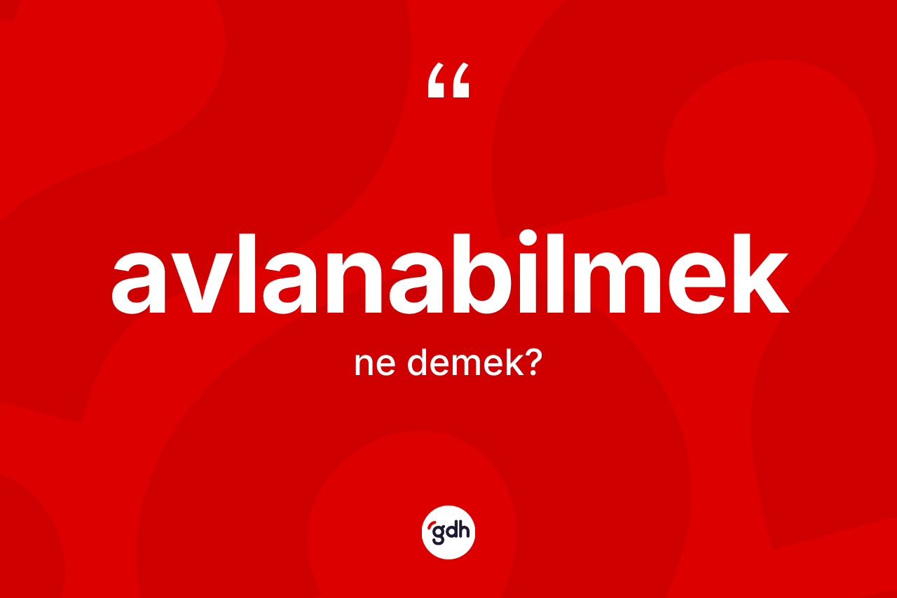Avlanabilmek kelimesi nedir?