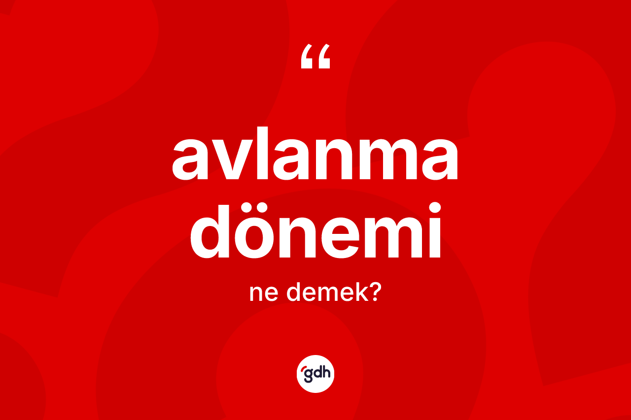 Avlanma dönemi kelimesi nedir? Avlanma döneminin TDK'ya göre anlamı nedir?