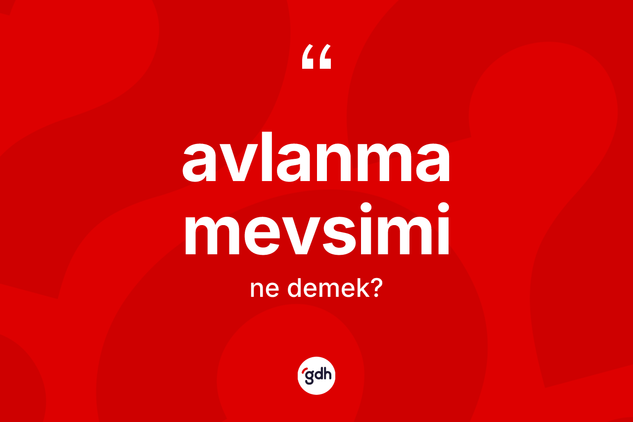 Avlanma mevsimi kelimesinin tanımı nedir?