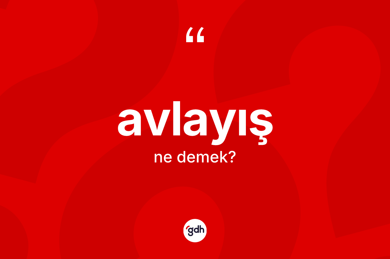 Avlayış kelimesinin sözlükteki tanımı nedir?