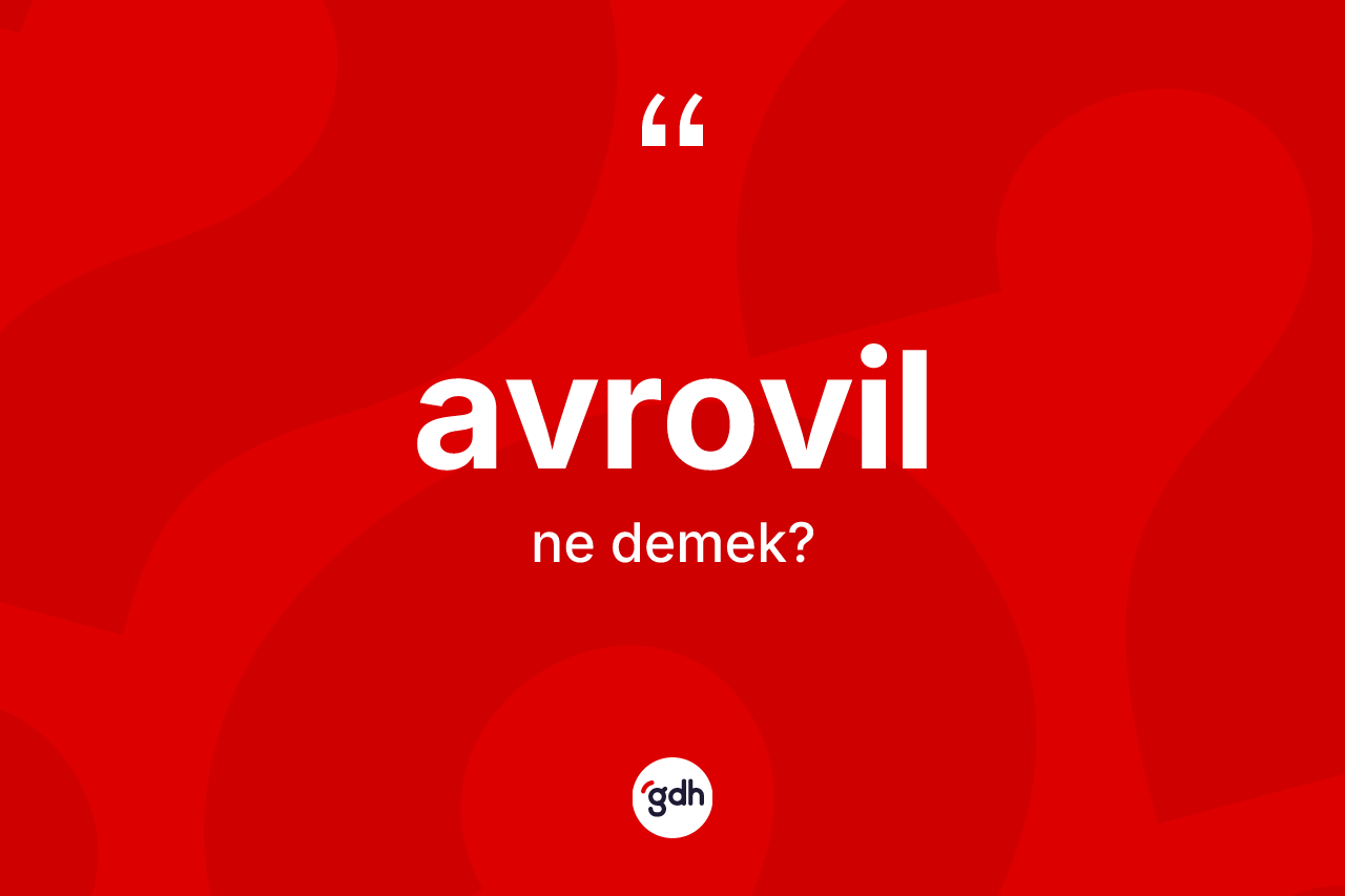 Avrovil kelimesinin anlamı nedir?