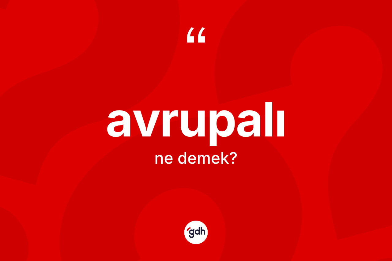 Avrupalı kelimesi nedir?